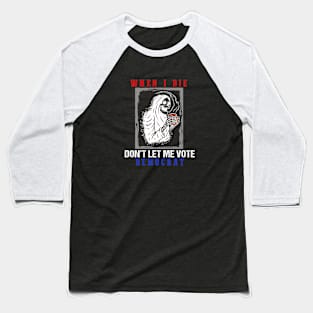 When I Die Rip Don’t Let Me Vote Democrat Skull Baseball T-Shirt